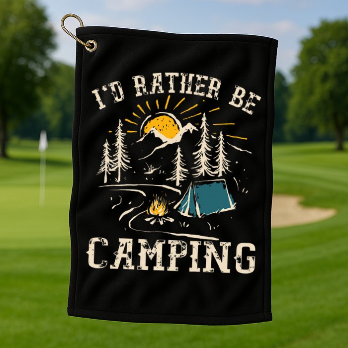 ID Rather Be Camping Design Funny Camping Lover Campers Golf Towel