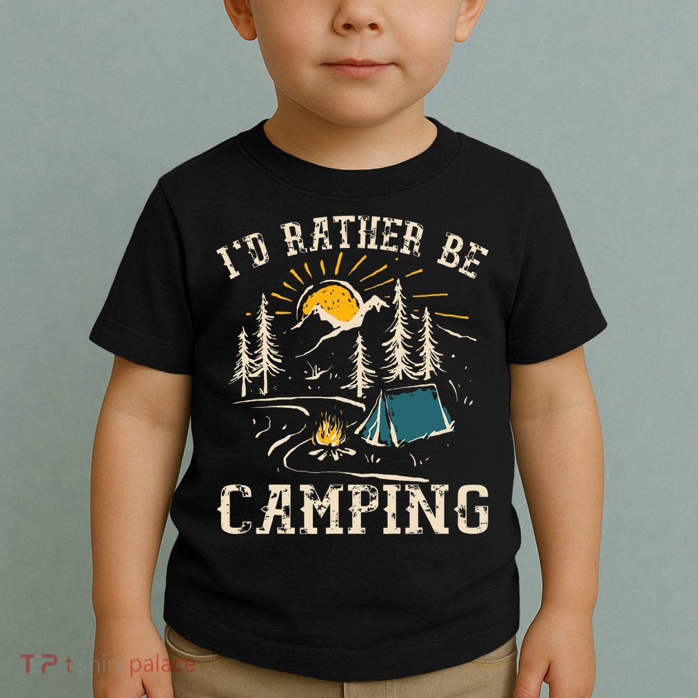 ID Rather Be Camping Design Funny Camping Lover Campers Toddler T-Shirt