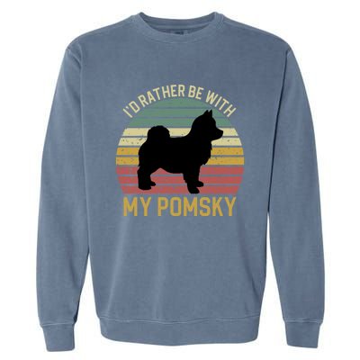 I'd Rather Be With My Pomsky Pomsky Dog Mom Or Dog Dad Gift Garment-Dyed Sweatshirt