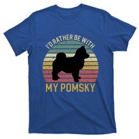 I'd Rather Be With My Pomsky Pomsky Dog Mom Or Dog Dad Gift T-Shirt