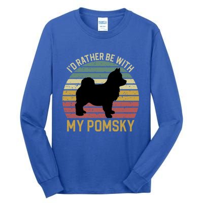 I'd Rather Be With My Pomsky Pomsky Dog Mom Or Dog Dad Gift Tall Long Sleeve T-Shirt