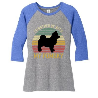 I'd Rather Be With My Pomsky Pomsky Dog Mom Or Dog Dad Gift Women's Tri-Blend 3/4-Sleeve Raglan Shirt