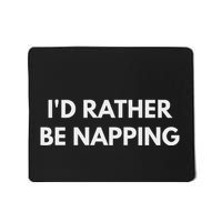 ID Rather Be Napping Funny Mousepad