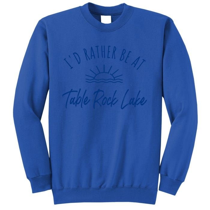 Id Rather Be At Table Rock Lake Boating Fishing Gift Idea Gift Tall Sweatshirt