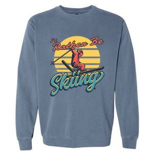 Id Rather Be Skiing Skier Gift Funny Skiing Gift Garment-Dyed Sweatshirt