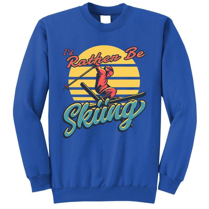 Id Rather Be Skiing Skier Gift Funny Skiing Gift Tall Sweatshirt