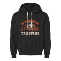 ID Rather Be Trapping Trap Hunting Trapper Garment-Dyed Fleece Hoodie