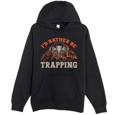 ID Rather Be Trapping Trap Hunting Trapper Premium Pullover Hoodie