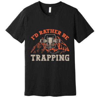 ID Rather Be Trapping Trap Hunting Trapper Premium T-Shirt