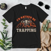 ID Rather Be Trapping Trap Hunting Trapper Premium T-Shirt