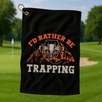 ID Rather Be Trapping Trap Hunting Trapper Golf Towel