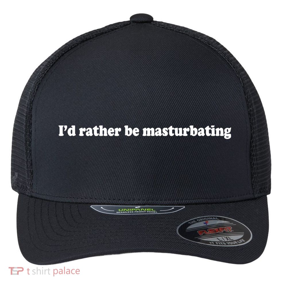 Id Rather Be Masturbating Flexfit Unipanel Trucker Cap
