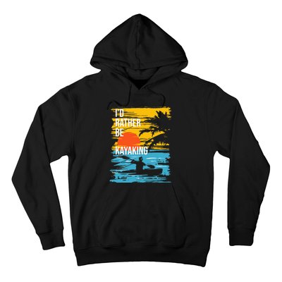 I'd Rather Be Kayaking Funny Kayak Kayaker Hoodie