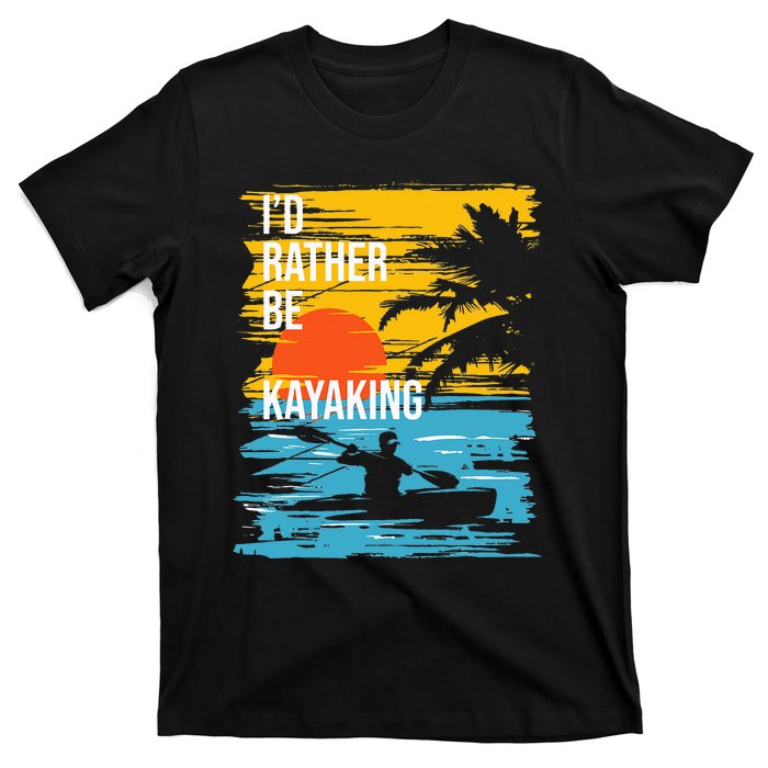 I'd Rather Be Kayaking Funny Kayak Kayaker T-Shirt