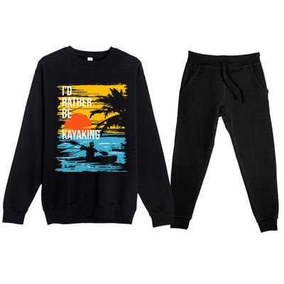 I'd Rather Be Kayaking Funny Kayak Kayaker Premium Crewneck Sweatsuit Set