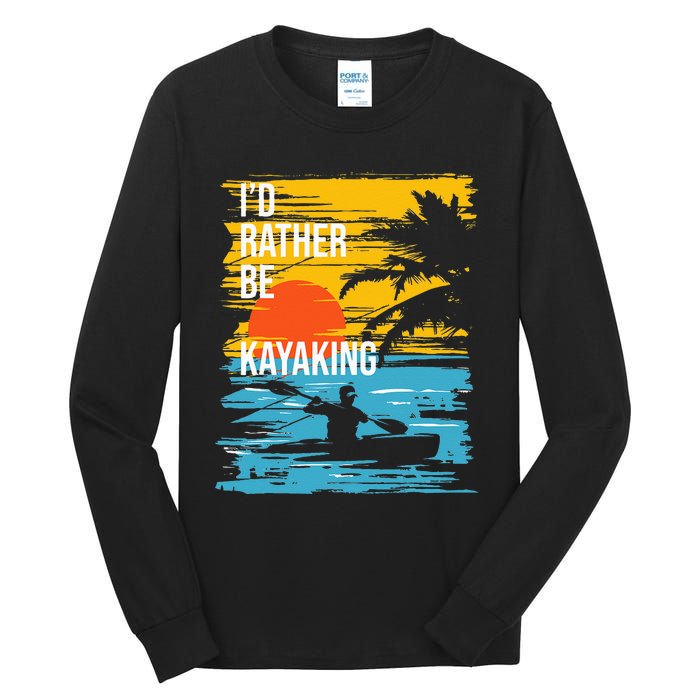 I'd Rather Be Kayaking Funny Kayak Kayaker Tall Long Sleeve T-Shirt