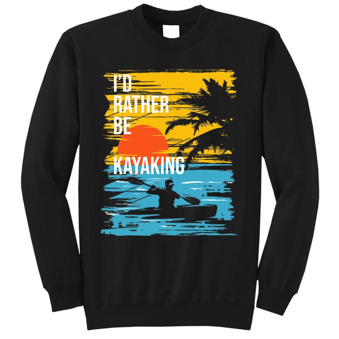 I'd Rather Be Kayaking Funny Kayak Kayaker Tall Sweatshirt