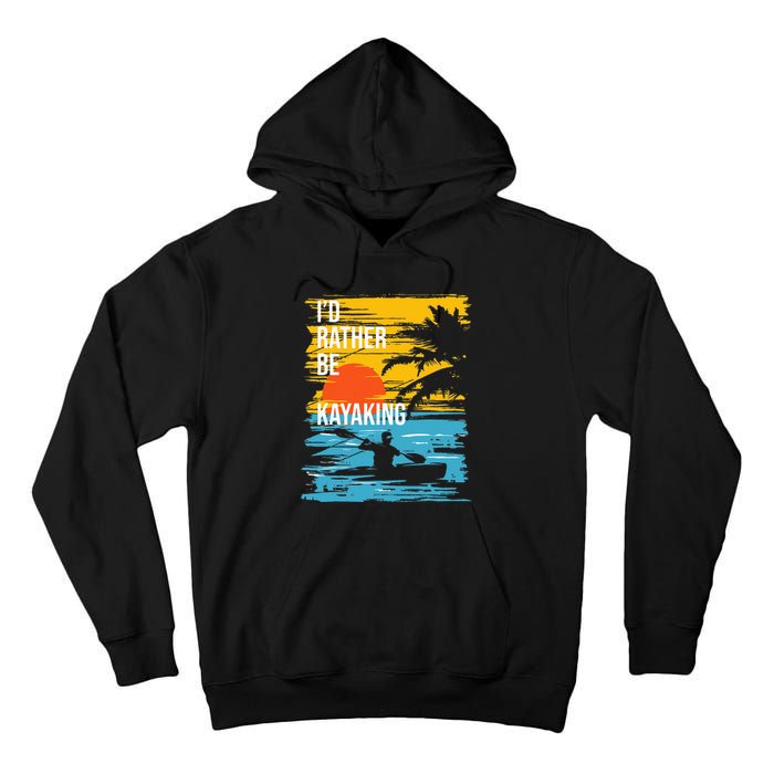 I'd Rather Be Kayaking Funny Kayak Kayaker Tall Hoodie