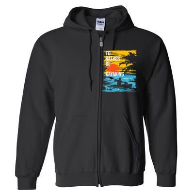 I'd Rather Be Kayaking Funny Kayak Kayaker Full Zip Hoodie