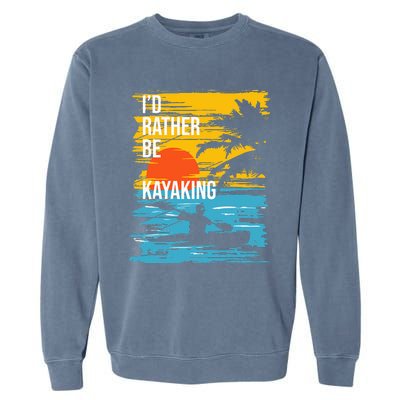 I'd Rather Be Kayaking Funny Kayak Kayaker Garment-Dyed Sweatshirt