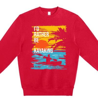 I'd Rather Be Kayaking Funny Kayak Kayaker Premium Crewneck Sweatshirt