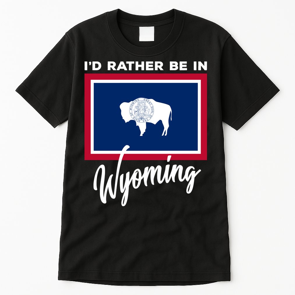 I'd Rather Be In Wyoming Tall T-Shirt