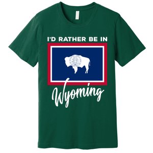 I'd Rather Be In Wyoming Premium T-Shirt