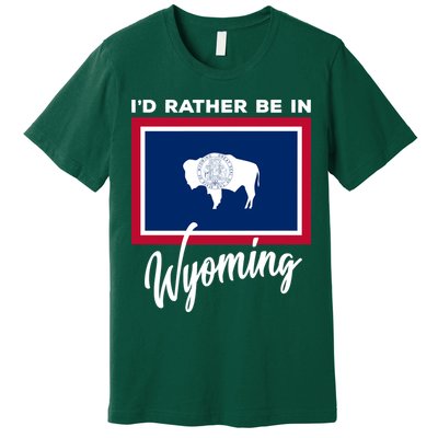I'd Rather Be In Wyoming Premium T-Shirt