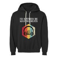 ID Rather Be Making Beats Beat Makers Music Producer Garment-Dyed Fleece Hoodie