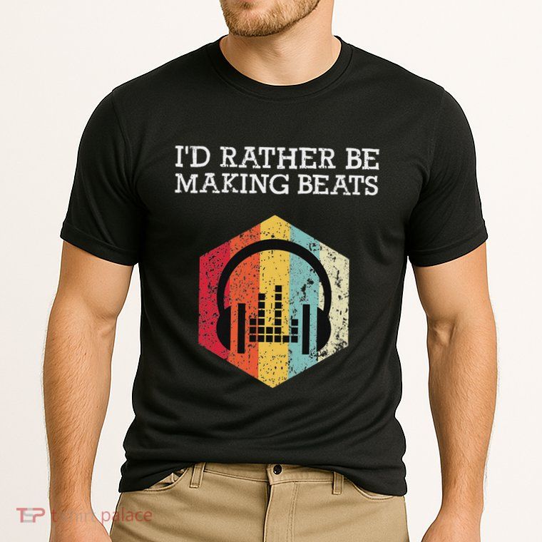 ID Rather Be Making Beats Beat Makers Music Producer Performance Shirt