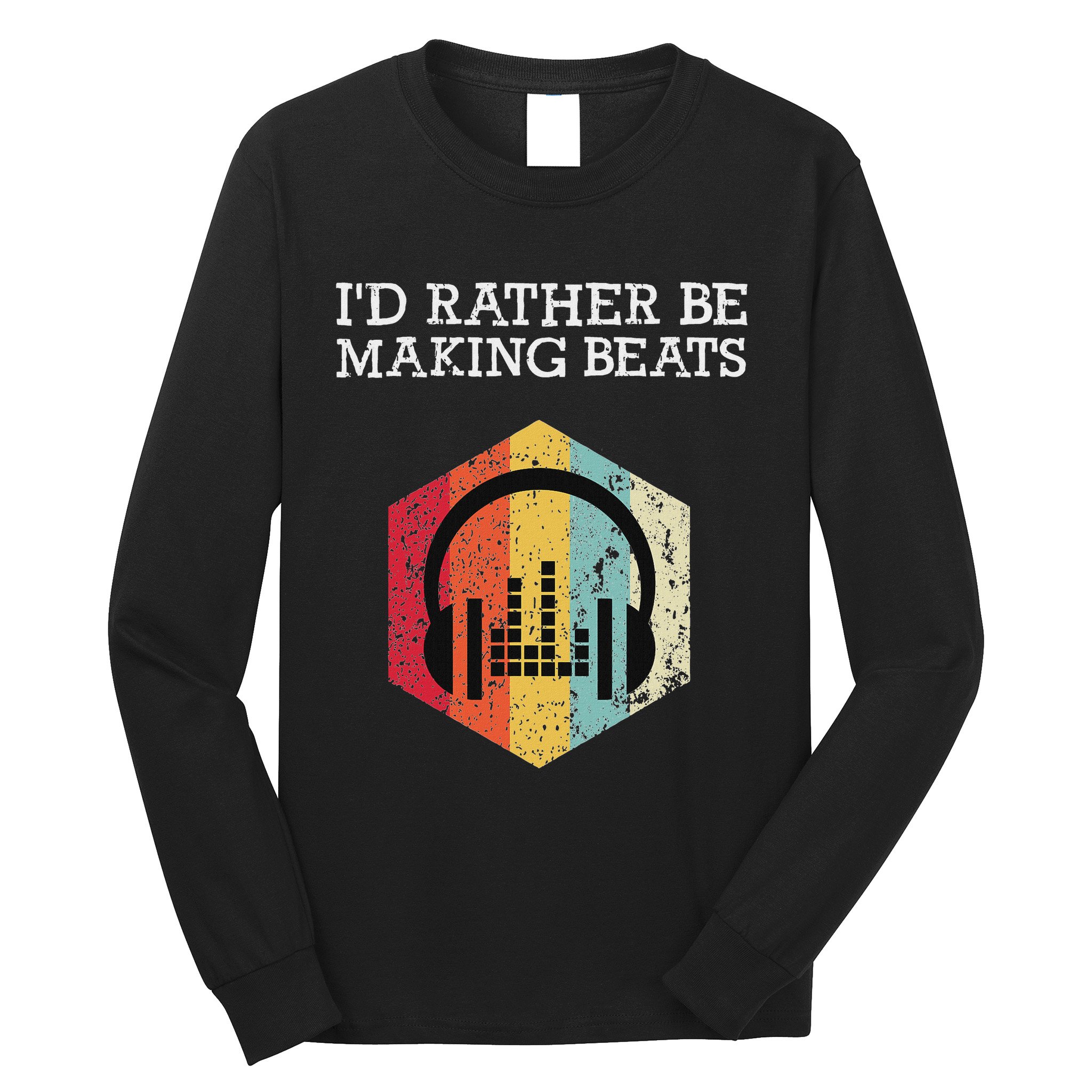 ID Rather Be Making Beats Beat Makers Music Producer Long Sleeve Shirt