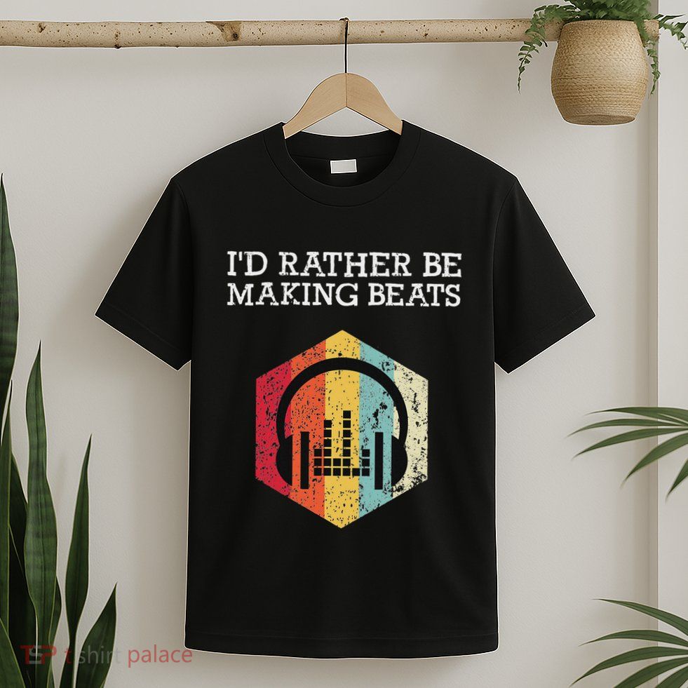 ID Rather Be Making Beats Beat Makers Music Producer T-Shirt