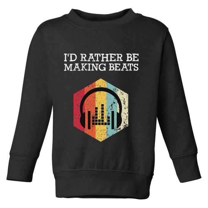 ID Rather Be Making Beats Beat Makers Music Producer Toddler Sweatshirt
