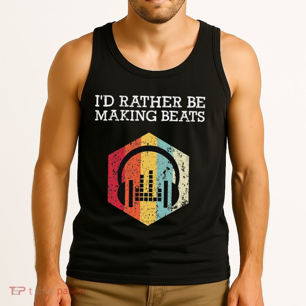 ID Rather Be Making Beats Beat Makers Music Producer Tank Top