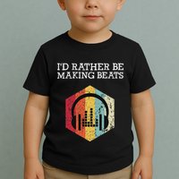 ID Rather Be Making Beats Beat Makers Music Producer Toddler T-Shirt