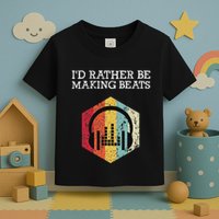 ID Rather Be Making Beats Beat Makers Music Producer Toddler T-Shirt