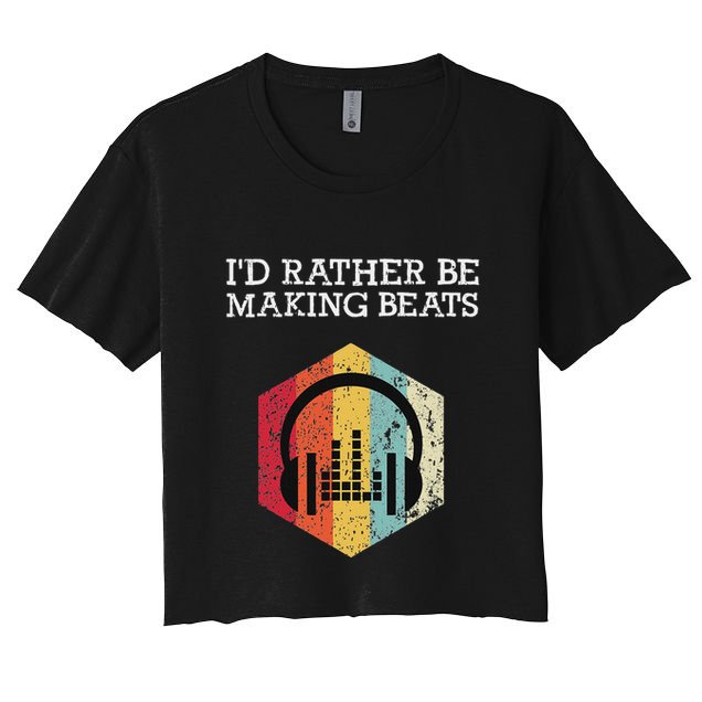 ID Rather Be Making Beats Beat Makers Music Producer Women's Crop Top Tee