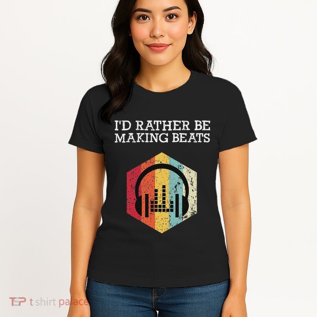 ID Rather Be Making Beats Beat Makers Music Producer Womens T-Shirt