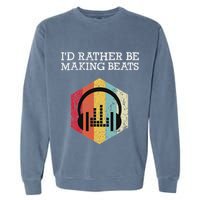 ID Rather Be Making Beats Beat Makers Music Producer Garment-Dyed Sweatshirt