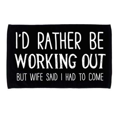 I'd Rather Be Working Out But My Wife Said I Had To Come Cute Gift Microfiber Hand Towel