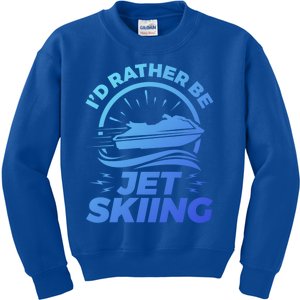 Id Rather Be Jet Skiing Cute Gift Funny Gift Kids Sweatshirt