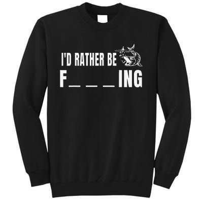 Id Rather Be Fishing Funny Fishing Tall Sweatshirt