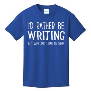 I'd Rather Be Writing But My Wife Said I Had To Come Funny Great Gift Kids T-Shirt