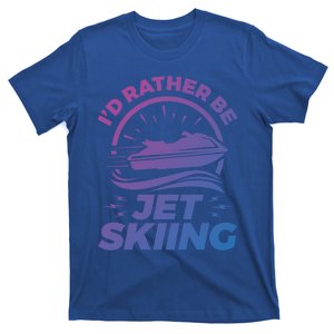 Id Rather Be Jet Skiing Cute Gift Funny Gift T-Shirt