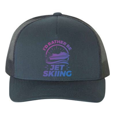 Id Rather Be Jet Skiing Cute Gift Funny Gift Yupoong Adult 5-Panel Trucker Hat