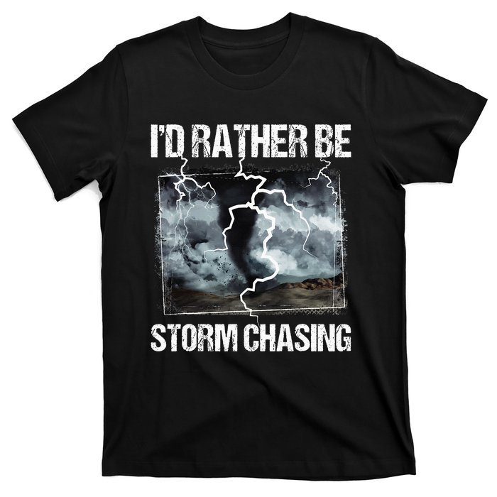 ID Rather Be Storm Chasing Tornado Chaser Meteorology T-Shirt