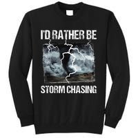 ID Rather Be Storm Chasing Tornado Chaser Meteorology Tall Sweatshirt