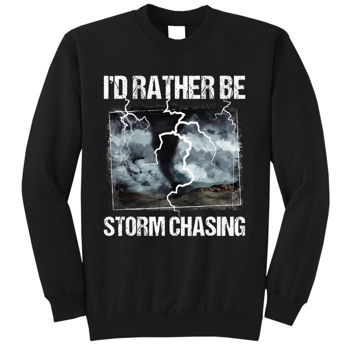 ID Rather Be Storm Chasing Tornado Chaser Meteorology Tall Sweatshirt