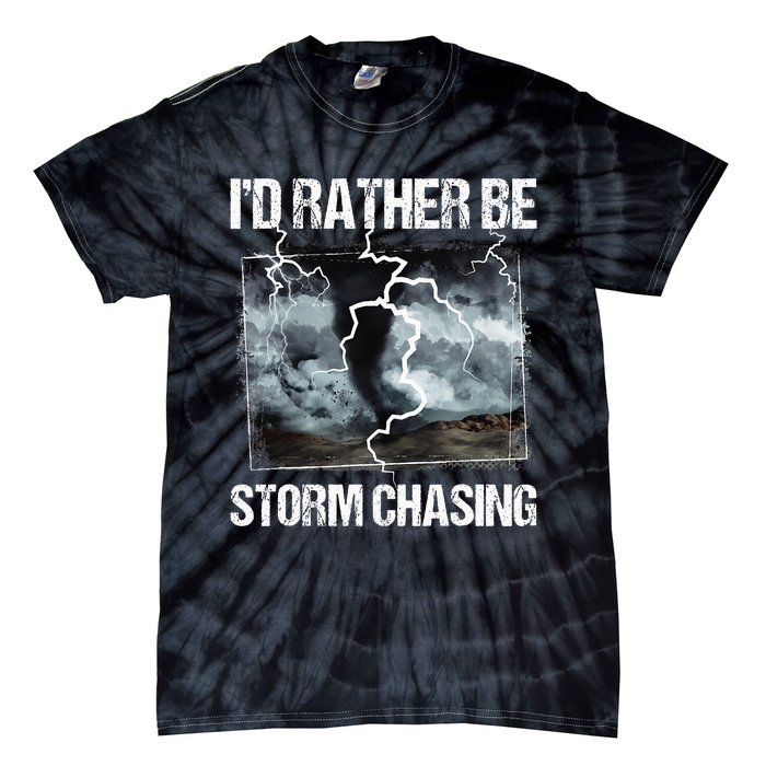 ID Rather Be Storm Chasing Tornado Chaser Meteorology Tie-Dye T-Shirt