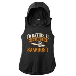 I'd Rather Be Covered In Sawdust Lumberjack Tree Cutter Ladies PosiCharge Tri-Blend Wicking Draft Hoodie Tank